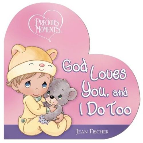 Precious Moments: God Loves You, and I Do Too - by Precious Moments & Jean Fischer (Board Book)