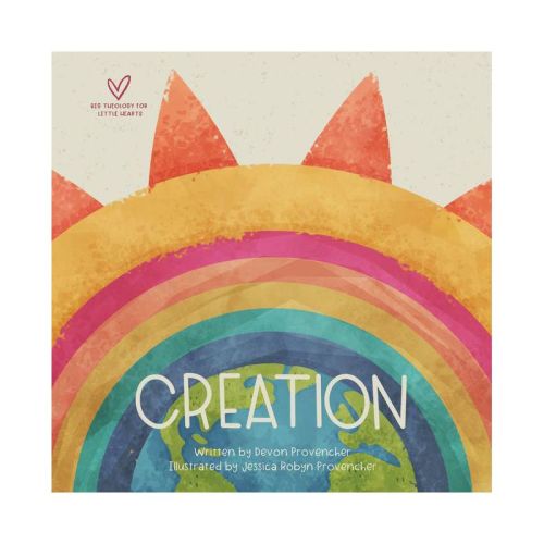 Creation - (Big Theology for Little Hearts) by Devon Provencher (Board Book)