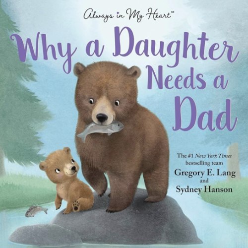 Why a Daughter Needs a Dad: Celebrate Your Father Daughter Bond with this Special Picture Book!