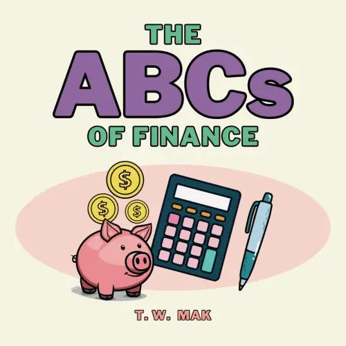 The ABCs of Finance: Early Learning Book for Baby, Toddlers and Children | A to Z Basics of Money & Finance (The ABCs of the Real World)