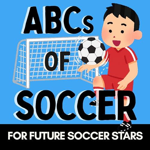 ABCs of Soccer: A Fun Alphabet Book for Little Soccer Fans and Future Soccer Stars (Alphabet Explorers)