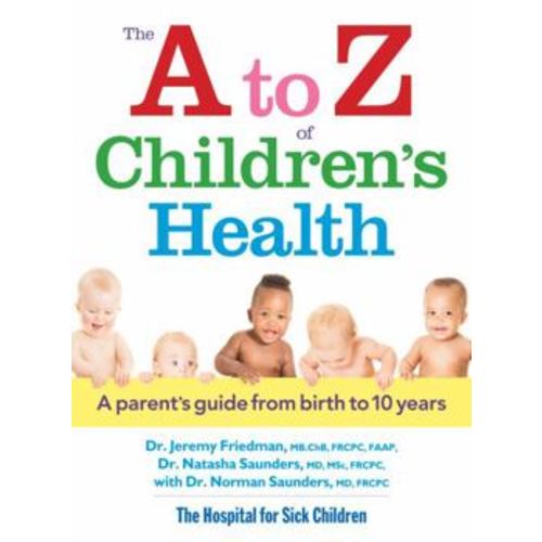 The A to Z of Children's Health: A Parent's Guide from Birth to 10 Years