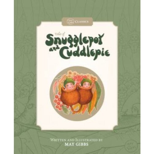 May Gibbs Classics: Tales Of Snugglepot And Cuddlepie by May Gibbs - 9781761293580