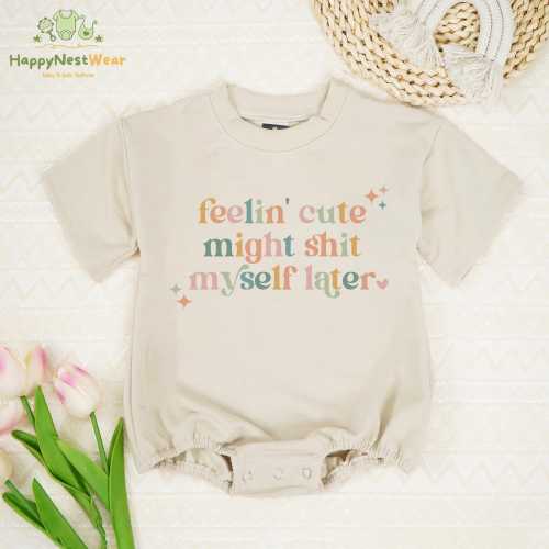 Feelin' Cute Might Shit Myself Later Baby Romper, Cute Baby Bodysuit, Funny Sayings Baby Romper, Funny Poop Baby Bodysuit, Newborn Romper