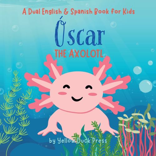 Oscar the Axolotl: A Dual English and Spanish Book for Kids | Barnes & Noble®