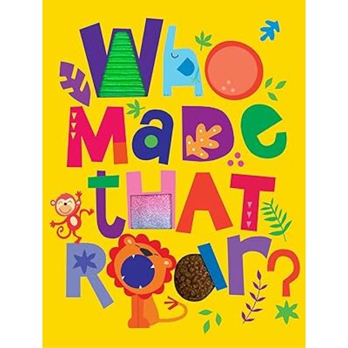 Who Made That Roar? - Children's Sensory Board Book with Touch and Feel (Touch & Feel Sensory Board Books for Baby & Toddler Time)