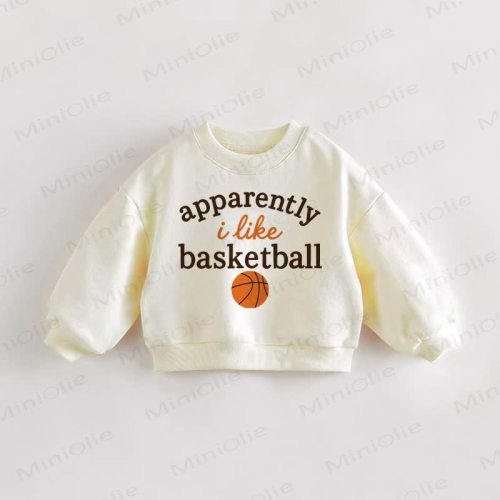 APPARENTLY I LIKE BASKETBALL Baby Toddler Sweatshirt