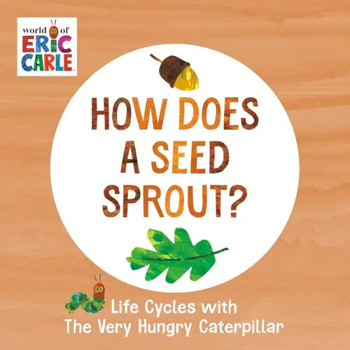 How Does a Seed Sprout?: Life Cycles with The Very Hungry Caterpillar (The World of Eric Carle)