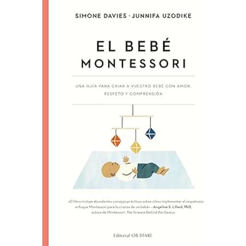 El bebé Montessori: Una guia para criar a vuestro bebé con amor, respeto y comprensión (Spanish Edition)