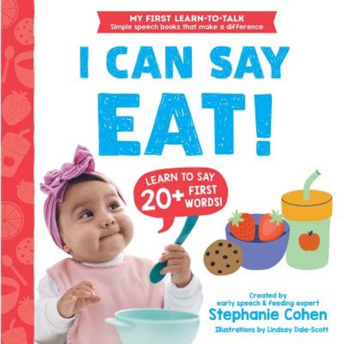 I Can Say Eat! - (My First Learn-To-Talk Books) by Stephanie Cohen (Board Book)