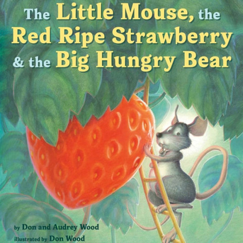 The Little Mouse, the Red Ripe Strawberry, and the Big Hungry Bear: A Classic Mouse Story About Sharing and Surprise for Children (Ages 4–8)