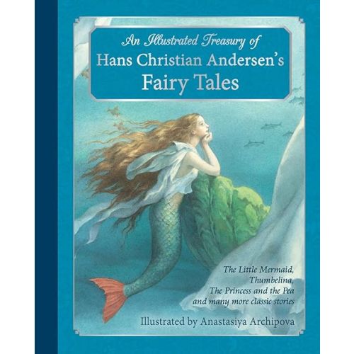 An Illustrated Treasury of Hans Christian Andersen's Fairy Tales: The Little Mermaid, Thumbelina, The Princess and the Pea and many more classic stories (Classic European Fairytales) Hardcover – September 15, 2014