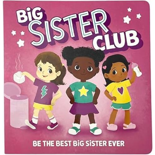 Big Sister Club: How to be the Best Big Sis (Board Book with Stickers and Reward Chart)