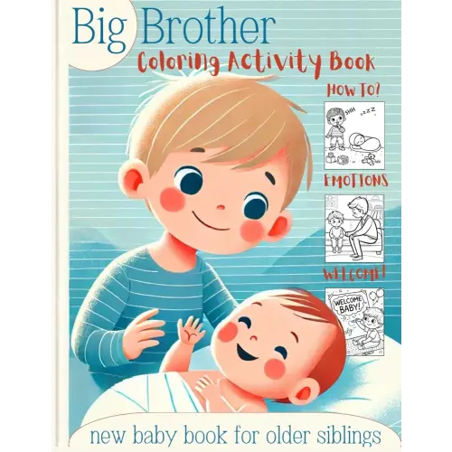 Big Brother Coloring and Activity Book: "How To, Emotions, Welcome":: The Only New Baby Book for Older Siblings You'll Ever Need for Boys Ages 3-5 | 60 Fun, Self-Explanatory Pages.