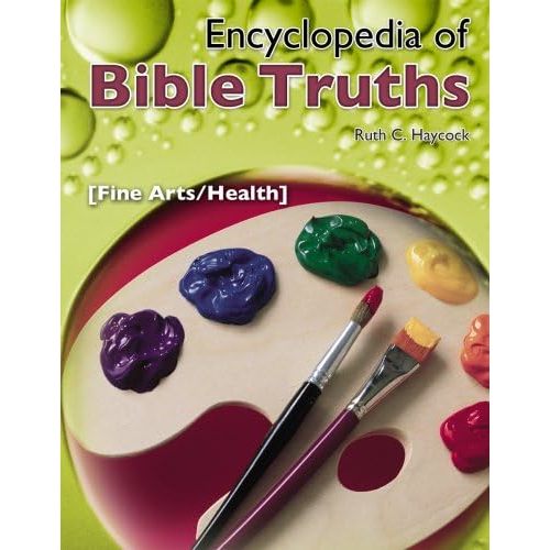 Encyclopedia of Bible Truths: Fine Arts/Health Paperback – January 1, 1993