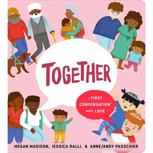 Together: A First Conversation About Love a book by Megan Madison, Jessica Ralli, and Anne/Andy Passchier - Bookshop.org US