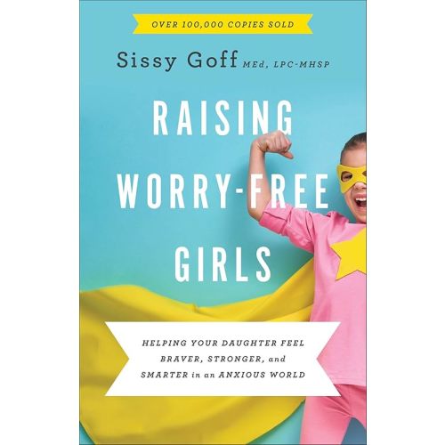 Raising Worry-Free Girls: Helping Your Daughter Feel Braver, Stronger, and Smarter in an Anxious World | Parenting Guide | Help Your Girl Overcome Anxiety & Improve Mental Health Paperback – September 17, 2019