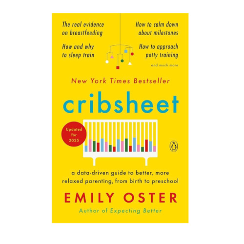 Cribsheet: A Data-Driven Guide to Better, More Relaxed Parenting, from Birth to Preschool (The ParentData Series)