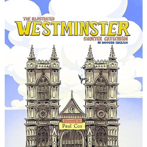 The Illustrated Westminster Shorter Catechism in Modern English