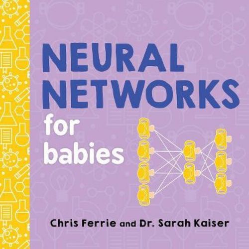 Neural Networks for Babies - (Baby University) by Chris Ferrie & Sarah Kaiser (Board Book)