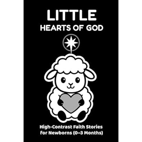 Little Hearts of God: High-Contrast Faith Stories for Newborns (0–3 Months)