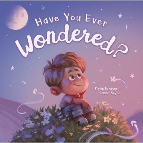Have You Ever Wondered? - by Katie Weaver (Hardcover)
