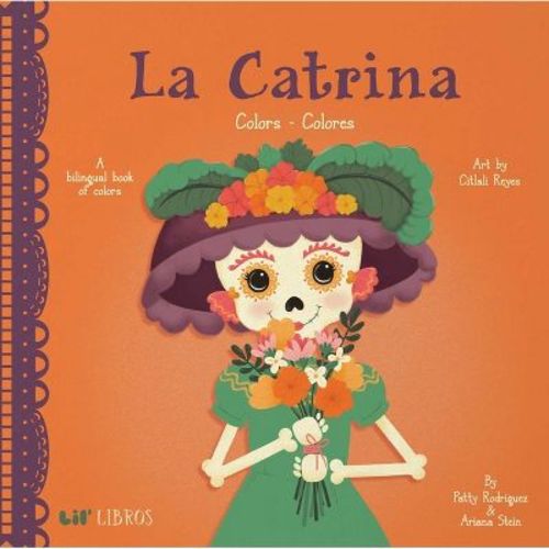La Catrina: Colors / Colores - (Lil' Libros) by Patty Rodriguez & Ariana Stein (Board Book)