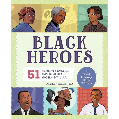 Black Heroes: A Black History Book for Kids: 51 Inspiring People from Ancient Africa to Modern-Day U.S.A. (History's Greatest Heroes)