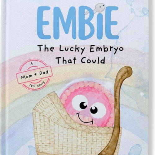 Embie, The Lucky Embryo That Could: A Mom+Dad IVF Story