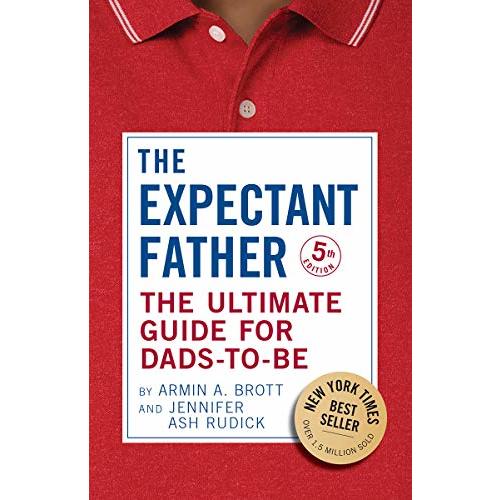 The Expectant Father: The Ultimate Guide for Dads-to-Be (The New Father)