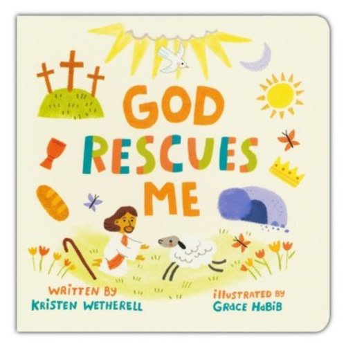 God Rescues Me: Kristen Wetherell & Grace Habib(ILLUS): 9781433584053 - Christianbook.com