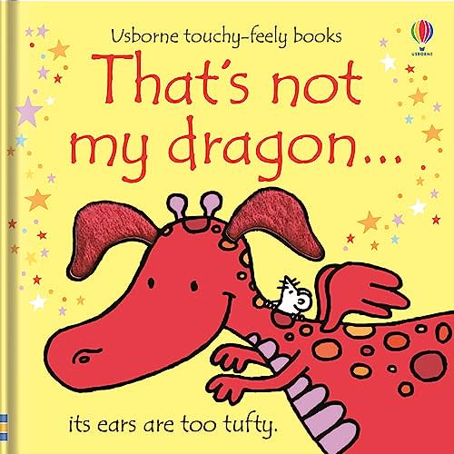 That's not my dragon...: An Interactive, Sensory Touchy-Feely Book Featuring Fantastical Creatures with Tactile Patches for Babies and Toddlers (THAT’S NOT MY…™)