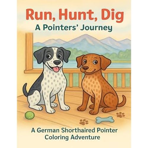 Run, Hunt, Dig - A Pointers' Journey: A German Shorthaired Pointer Coloring Adventure