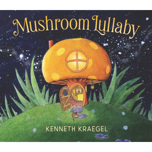 Mushroom Lullaby book by Kenneth Kraegel