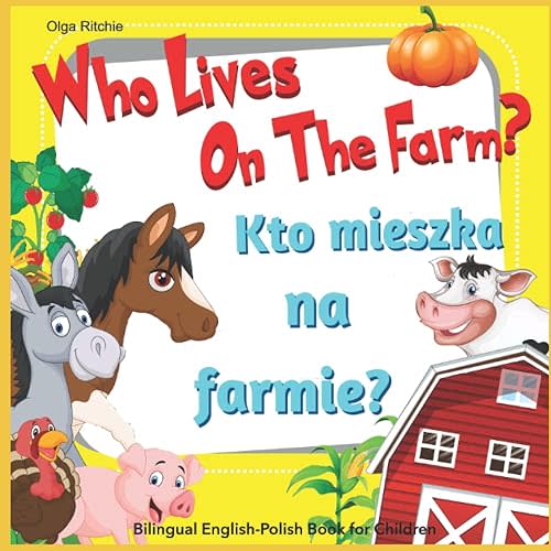 Who Lives On The Farm? Kto mieszka na farmie? Bilingual English-Polish Book For Children: Angielsko-polska dwujęzyczna książka dla dzieci (English-Polish Bilngual Books for Children) Paperback – December 23, 2021