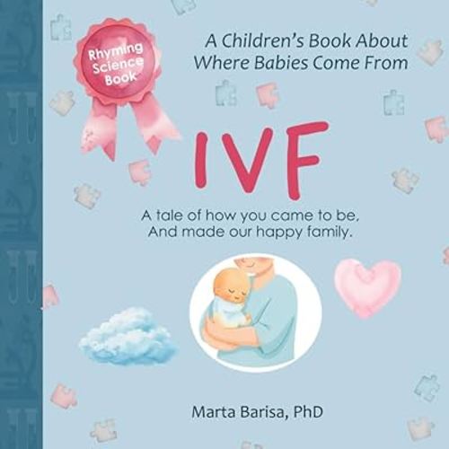 IVF: Where Babies Come From - A Sweet Rhyming Science Story for Kids Ages 2-7 (Science Stories for Tiny Thinkers)