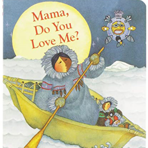 Mama, Do You Love Me? Board Book: (Children's Storytime Book, Arctic and Wild Animal Picture Book, Native American Books for Toddlers)