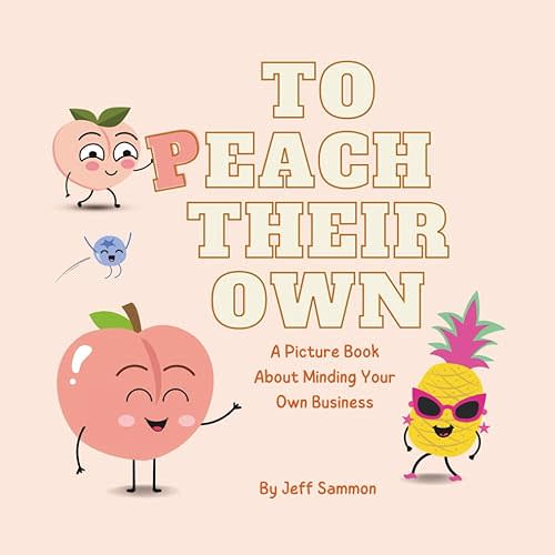 To Peach Their Own: A Picture Book About Minding Your Own Business Paperback – July 25, 2024