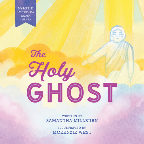 The Holy Ghost (My Little Latter-day Saint Library)