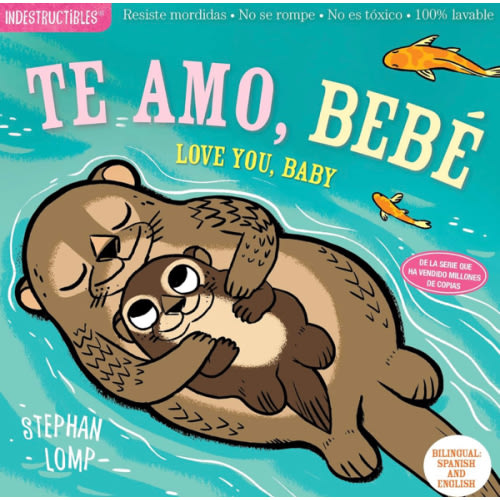 Indestructibles: Te amo, bebé / Love You, Baby: Chew Proof · Rip Proof · Nontoxic · 100% Washable (Book for Babies, Newborn Books, Safe to Chew) (Spanish and English Edition)