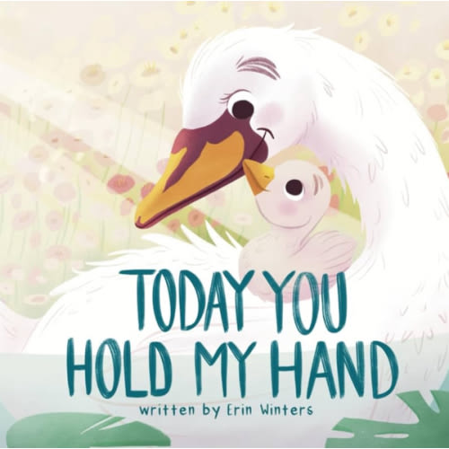 Today You Hold My Hand (Winters HeartHug Series: heartwarming children's books of unconditional love and emotional security)