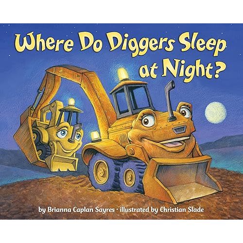 Where Do Diggers Sleep at Night? (Where Do...Series) Hardcover – Picture Book, May 22, 2012