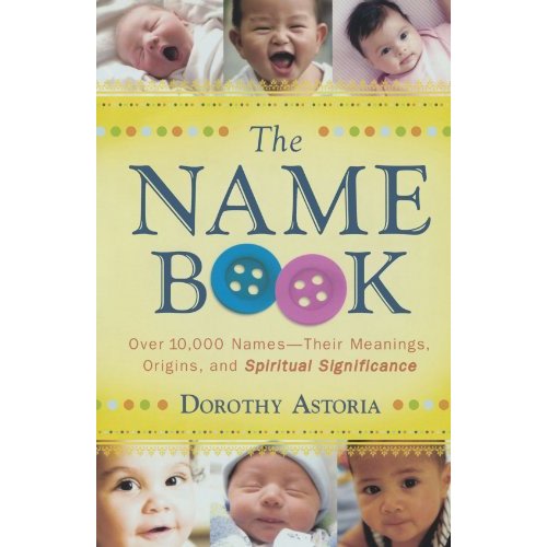 The Name Book: Over 10,000 Names - Their Meanings, Origins, and Spiritual Significance
