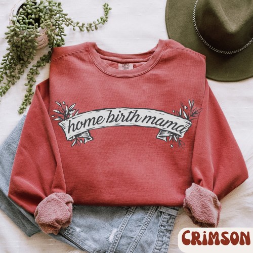 Home Birth Comfort Colors Sweatshirt Natural Birthing Person Gift For Doula Midwife Birth Worker Gifts For Crunchy Mama Birth At Home
