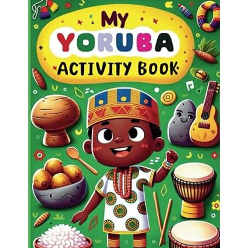 My Yoruba Activity Book: Learn Yoruba while coloring. Fun activity book for children age 3-5. Foreign language learning, coloring, counting and writing workbook