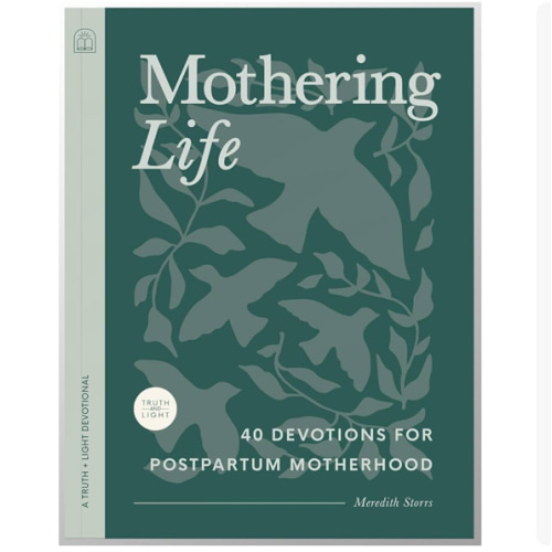 Mothering Life Devotional: 40 Devotions for Postpartum Motherhood - Equipping Moms with Encouragement and Wisdom