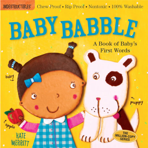 Indestructibles: Baby Babble: A Book of Baby's First Words: Chew Proof · Rip Proof · Nontoxic · 100% Washable (Book for Babies, Newborn Books, Safe to Chew)