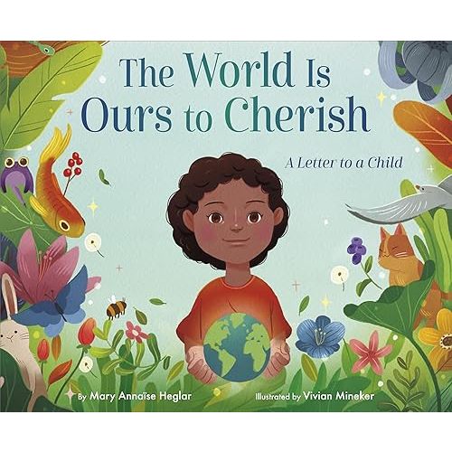 The World Is Ours to Cherish: A Letter to a Child Hardcover – Picture Book, February 27, 2024