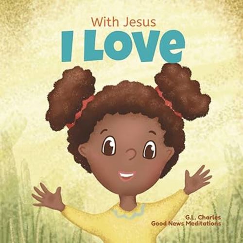 With Jesus I Love: A Christian children book about the love of God being poured out into our hearts and enabling us to love in difficult situations (With Jesus Series)