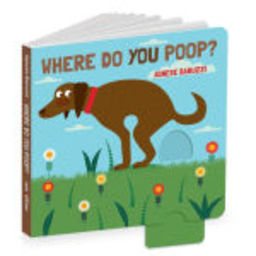 Where Do You Poop? A potty training board book by Agnese Baruzzi, Board Book | Barnes & Noble®